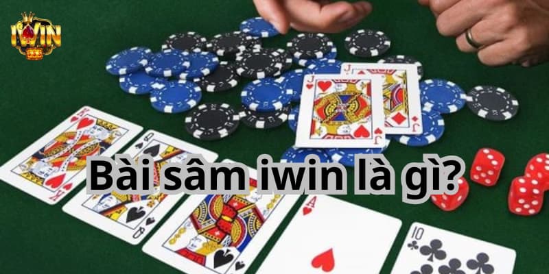 Sâm Iwin – Tựa game bài ăn khách nhất tại thương hiệu Iwin